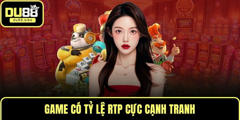 Game có tỷ lệ RTP cực cạnh tranh